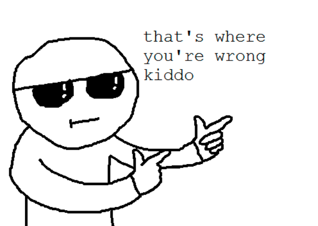 Cartoon figure pointing beside the words “that’s where you’re wrong kiddo”